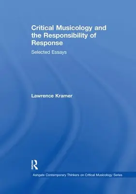 Muzicologia critică și responsabilitatea răspunsului: Eseuri selectate - Critical Musicology and the Responsibility of Response: Selected Essays
