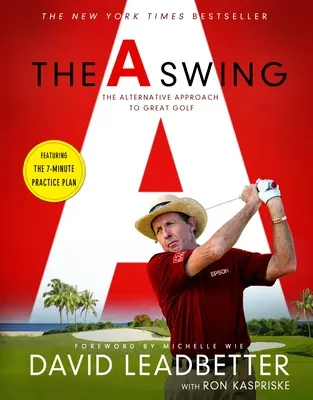 The a Swing: Abordarea alternativă pentru un golf excelent - The a Swing: The Alternative Approach to Great Golf