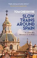 Trenurile lente în jurul Spaniei - O aventură de 3.000 de mile în 52 de curse - Slow Trains Around Spain - A 3,000-Mile Adventure on 52 Rides