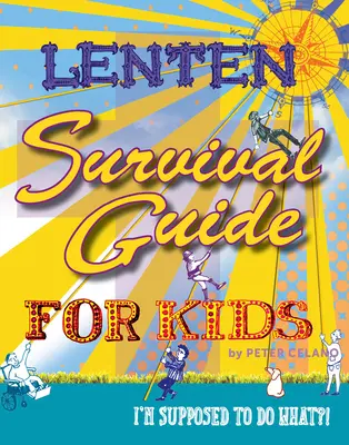Ghid de supraviețuire în Postul Mare pentru copii: Ce ar trebui să fac?! - Lenten Survival Guide for Kids: I Am Supposed to Do What?!
