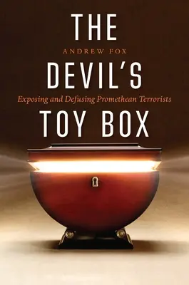 Cutia de jucării a diavolului: Expunerea și dezamorsarea teroriștilor prometeici - The Devil's Toy Box: Exposing and Defusing Promethean Terrorists