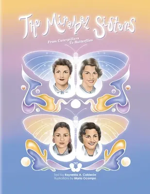 Surorile Mirabal, de la omizi la fluturi - The Mirabal Sisters, From Caterpillars to Butterflies