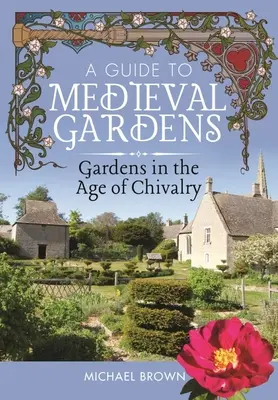 Un ghid al grădinilor medievale: Grădinile în epoca cavalerismului (Gardens in the Age of Chivalry) - A Guide to Medieval Gardens: Gardens in the Age of Chivalry