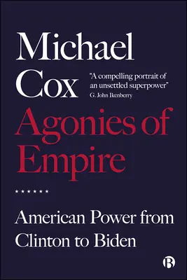 Agonii ale Imperiului: Puterea americană de la Clinton la Biden - Agonies of Empire: American Power from Clinton to Biden