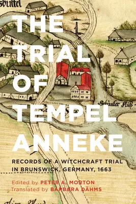 Procesul lui Tempel Anneke: Înregistrări ale unui proces de vrăjitorie în Brunswick, Germania, 1663 - The Trial of Tempel Anneke: Records of a Witchcraft Trial in Brunswick, Germany, 1663