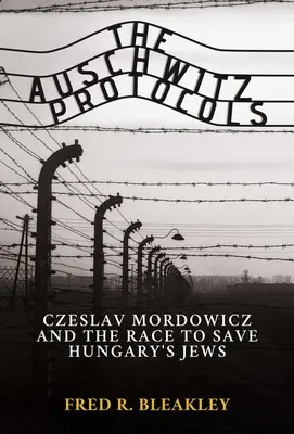 Protocoalele de la Auschwitz: Ceslav Mordowicz și cursa pentru salvarea evreilor din Ungaria - The Auschwitz Protocols: Ceslav Mordowicz and the Race to Save Hungary's Jews