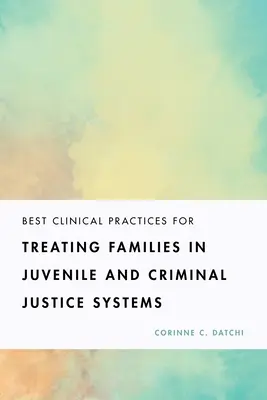 Cele mai bune practici clinice pentru tratarea familiilor în sistemele de justiție juvenilă și penală - Best Clinical Practices for Treating Families in Juvenile and Criminal Justice Systems