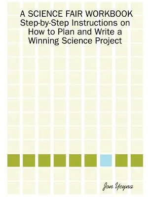 A Science Fair Workbook Step-By-Step Instructions on How to Plan and Write a Winning Science Project