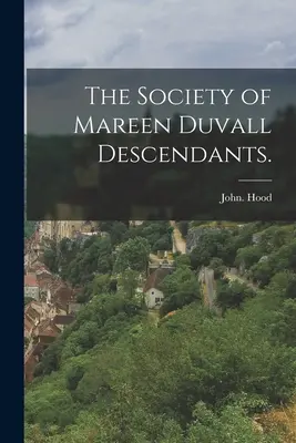 Societatea descendenților lui Mareen Duvall. - The Society of Mareen Duvall Descendants.