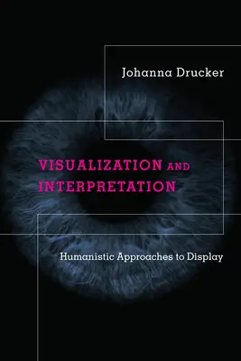 Vizualizare și interpretare: Abordări umaniste ale afișării - Visualization and Interpretation: Humanistic Approaches to Display