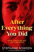După tot ce ai făcut - Un thriller polițist absolut captivant - After Everything You Did - An absolutely addictive crime thriller