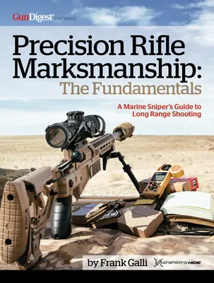 Marksmanship cu pușcă de precizie: Fundamentele - Ghidul lunetistului marin pentru tragerea de la distanță mare: Ghidul lunetistului de marină pentru tragerea de la distanță - Precision Rifle Marksmanship: The Fundamentals - A Marine Sniper's Guide to Long Range Shooting: A Marine Sniper's Guide to Long Range Shooting
