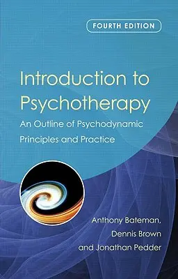 Introducere în psihoterapie: O schiță a principiilor și practicii psihodinamice - Introduction to Psychotherapy: An Outline of Psychodynamic Principles and Practice