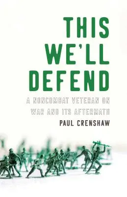 This We'll Defend: Un veteran necombatant despre război și urmările sale - This We'll Defend: A Noncombat Veteran on War and Its Aftermath