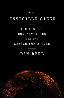 Asediul invizibil: Ascensiunea coronavirusurilor și căutarea unui leac - The Invisible Siege: The Rise of Coronaviruses and the Search for a Cure