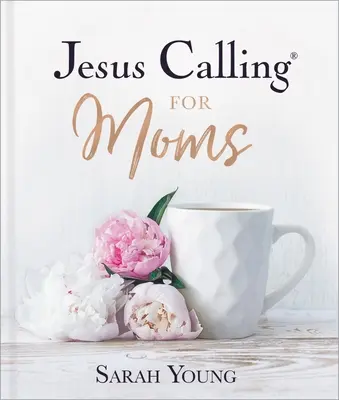 Chemarea lui Isus pentru mame: Devoțiuni pentru putere, alinare și încurajare - Jesus Calling for Moms: Devotions for Strength, Comfort, and Encouragement