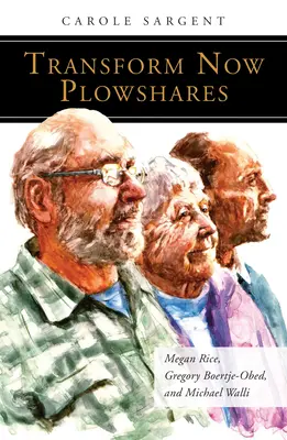 Transform Now Plowshares: Megan Rice, Gregory Boertje-Obed și Michael Walli - Transform Now Plowshares: Megan Rice, Gregory Boertje-Obed, and Michael Walli