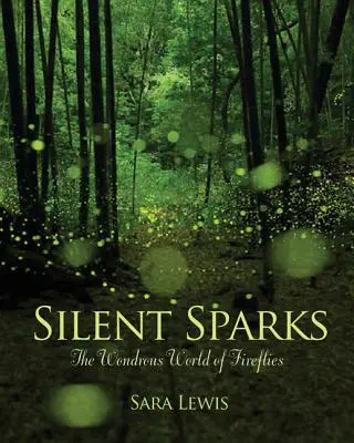 Scântei tăcute: Lumea minunată a licuricilor (The Wondrous World of Fireflies) - Silent Sparks: The Wondrous World of Fireflies