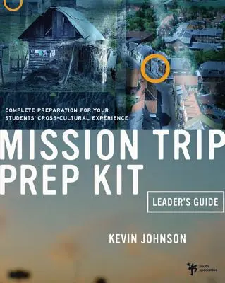 Mission Trip Prep Kit Ghidul liderului: Pregătire completă pentru experiența transculturală a elevilor tăi - Mission Trip Prep Kit Leader's Guide: Complete Preparation for Your Students' Cross-Cultural Experience