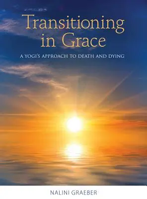 Tranziția în grație: Abordarea unui yoghin față de moarte și dispariție - Transitioning in Grace: A Yogi's Approach to Death and Dying