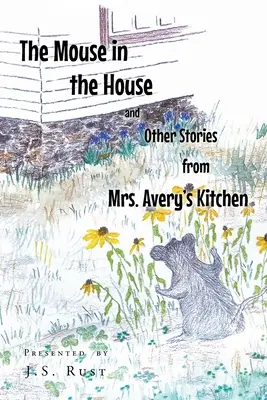 Șoarecele din casă și alte povești din bucătăria doamnei Avery (The Mouse in the House and Other Stories from Mrs. Avery's Kitchen) - The Mouse in the House and Other Stories from Mrs. Avery's Kitchen
