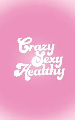 Nebun Sexy Sănătos - Crazy Sexy Healthy