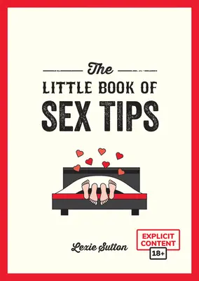 Mica carte a sfaturilor sexuale: Sfaturi, trucuri și idei tentante pentru a-ți condimenta viața sexuală - The Little Book of Sex Tips: Tantalizing Tips, Tricks and Ideas to Spice Up Your Sex Life