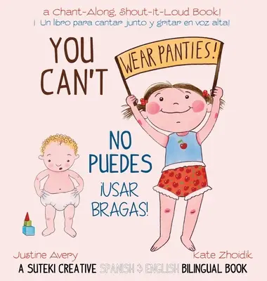 You Can't Wear Panties! / No puedes !usar bragas!: A Suteki Creative Spanish & English Bilingual Book