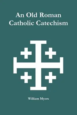 Un vechi catehism romano-catolic - An Old Roman Catholic Catechism
