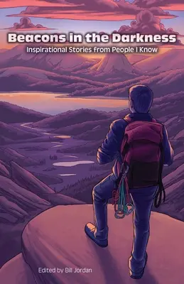 Faruri în întuneric: Inspirational Stories from People I Know - Beacons in the Darkness: Inspirational Stories from People I Know