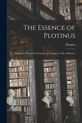 Esența lui Plotinus: Extrase din cele șase Enneade și din Viața lui Plotin de Porfirie - The Essence of Plotinus: Extracts From the Six Enneads and Porphyry's Life of Plotinus