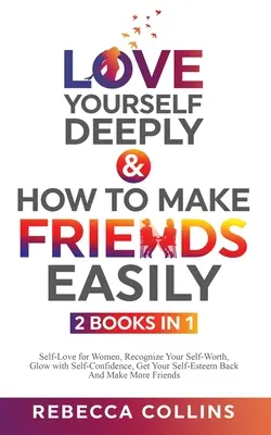 Love Yourself Deeply & How To Make Friends Easily 2 cărți în 1 - Love Yourself Deeply & How To Make Friends Easily 2 Books In 1