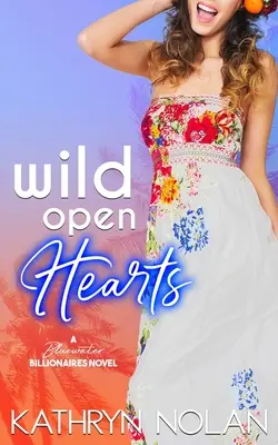 Wild Open Hearts: O comedie romantică Bluewater Billionaires - Wild Open Hearts: A Bluewater Billionaires Romantic Comedy
