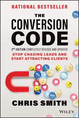 Codul conversiei: Nu mai alerga după clienți potențiali și începe să atragi clienți - The Conversion Code: Stop Chasing Leads and Start Attracting Clients