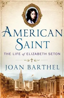 Sfânta americană: Viața lui Elizabeth Seton - American Saint: The Life of Elizabeth Seton