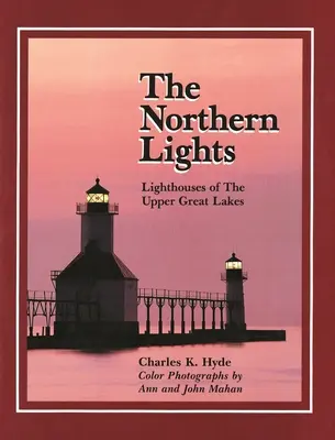 Northern Lights: Farul din partea superioară a Marilor Lacuri - Northern Lights: Lighthouse of the Upper Great Lakes