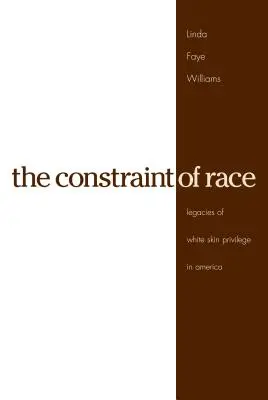Constrângerea rasei: Moștenirea privilegiului pielii albe în America (The Constraint of Race: Legacies of White Skin Privilege in America) - The Constraint of Race: Legacies of White Skin Privilege in America