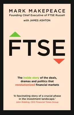 Ftse: Povestea din interior a tranzacțiilor, dramelor și politicii care au revoluționat piețele financiare - Ftse: The Inside Story of the Deals, Dramas and Politics That Revolutionized Financial Markets