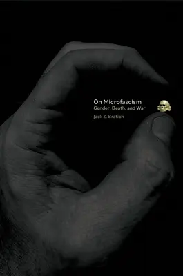 Despre microfascism: Gender, Death, and War - On Microfascism: Gender, Death, and War