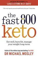 Fast 800 Keto - *Bestsellerul numărul 1* Mănâncă bine, arde grăsimi, gestionează-ți greutatea pe termen lung - Fast 800 Keto - *The Number 1 Bestseller* Eat well, burn fat, manage your weight long-term