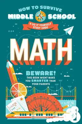 Cum să supraviețuiești școlii gimnaziale: Math: A Do-It-Yourself Study Guide - How to Survive Middle School: Math: A Do-It-Yourself Study Guide