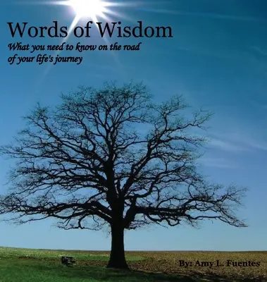 Cuvinte de înțelepciune: Ce trebuie să știi pe drumul călătoriei vieții tale - Words of Wisdom: What you need to know on the road of your life's journey