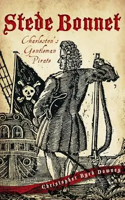 Stede Bonnet: Gentlemanul pirat din Charleston - Stede Bonnet: Charleston's Gentleman Pirate