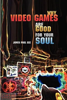 De ce jocurile video sunt bune pentru sufletul tău: plăcere și învățare - Why Video Games Are Good for Your Soul: Pleasure and Learning