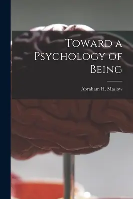 Către o psihologie a ființei (Maslow Abraham H. (Abraham Harold)) - Toward a Psychology of Being (Maslow Abraham H. (Abraham Harold))