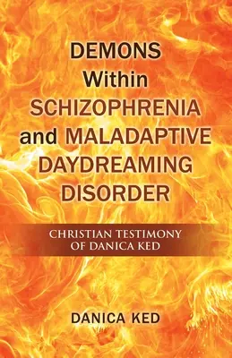 Demonii din Schizofrenie și Tulburarea Maladaptivă de Visare cu ochii deschiși: Mărturia creștină a Danicăi Ked - Demons Within Schizophrenia and Maladaptive Daydreaming Disorder: Christian Testimony of Danica Ked