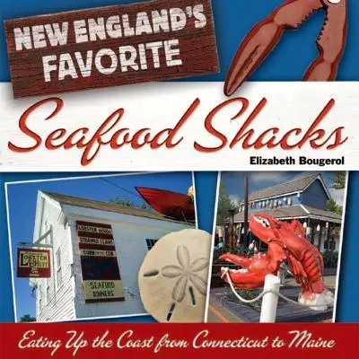 Cabanele preferate cu fructe de mare din Noua Anglie: Mâncând pe coasta de la Connecticut la Maine - New England's Favorite Seafood Shacks: Eating Up the Coast from Connecticut to Maine