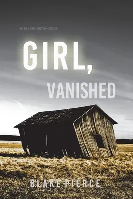 Fata, dispărută (Un thriller de suspans FBI Ella Dark - Cartea 5) - Girl, Vanished (An Ella Dark FBI Suspense Thriller-Book 5)