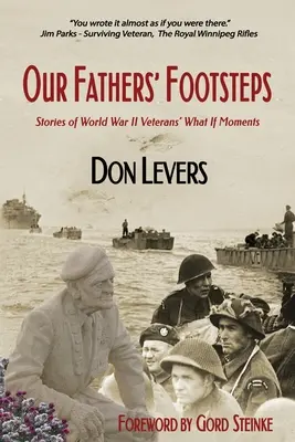 Our Fathers' Footsteps: Povești ale veteranilor celui de-al Doilea Război Mondial: Ce-ar fi fost dacă - Our Fathers' Footsteps: Stories of World War 2 Veterans' What If Moments