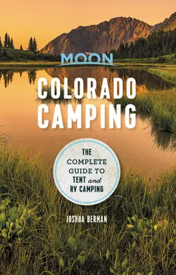 Moon Colorado Camping: Ghidul complet pentru campare în corturi și rulote - Moon Colorado Camping: The Complete Guide to Tent and RV Camping